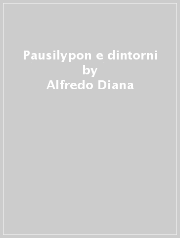 Pausilypon e dintorni - Alfredo Diana