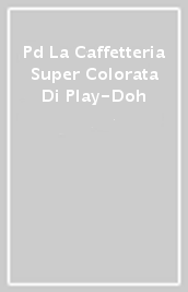 Pd La Caffetteria Super Colorata Di Play-Doh