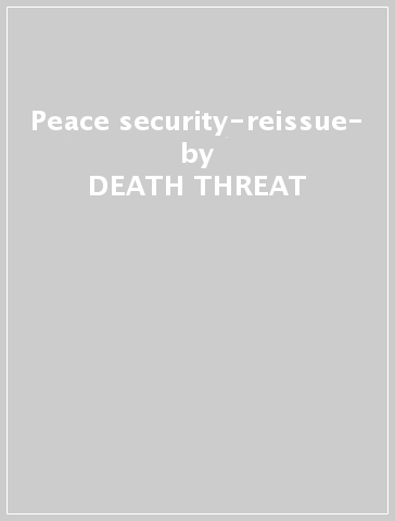 Peace & security-reissue- - DEATH THREAT