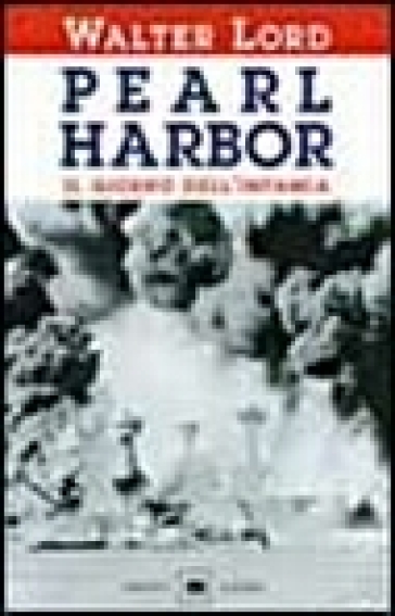 Pearl Harbor. Il giorno dell'infamia - Walter Lord