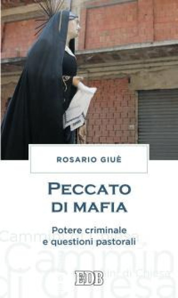 Peccato di mafia. Potere criminale e questioni pastorali - Rosario Giuè