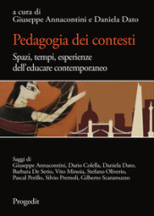 Pedagogia dei contesti. Spazi, tempi, esperienze dell educare contemporaneo