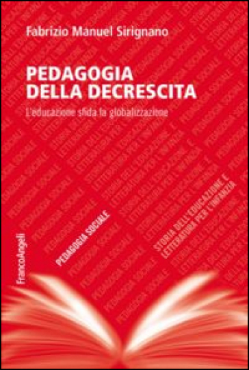 Pedagogia della decrescita. L'educazione sfida la globalizzazione - Fabrizio Manuel Sirignano