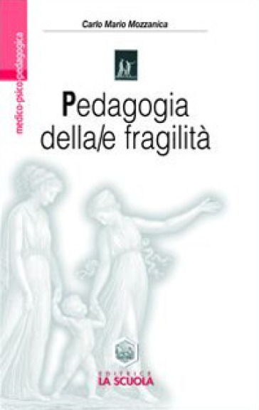 Pedagogia della/e fragilità. La transizione postmoderna dai confini della pedagogia alla pedagogia dei confini - Carlo M. Mozzanica