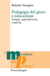 Pedagogia del gioco e educazione. Sviluppo, apprendimento, creatività