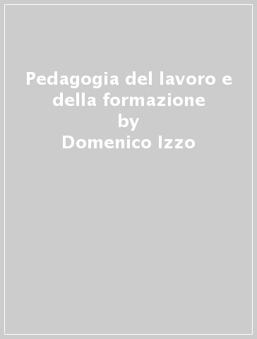 Pedagogia del lavoro e della formazione - Domenico Izzo