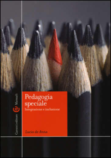 Pedagogia speciale. Integrazione e inclusione - Lucia De Anna