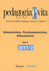 Pedagogia e vita (2017). 2: Umanesimo, postumanesimo, educazione