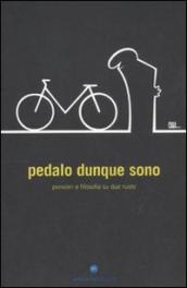 Pedalo dunque sono. Pensieri e filosofia su due ruote