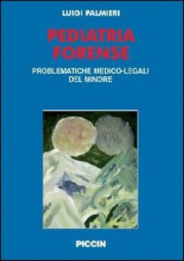 Pediatria forense. 1.Problematiche medico-legali del minore - Luigi Palmieri