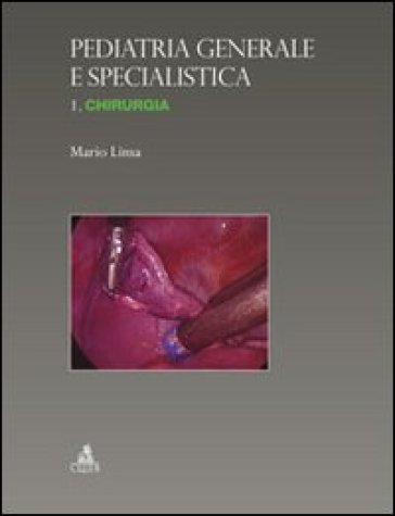 Pediatria generale e specialistica. Chirurgia. 1: Chirurgia - Mario Lima