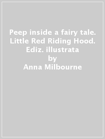 Peep inside a fairy tale. Little Red Riding Hood. Ediz. illustrata - Anna Milbourne