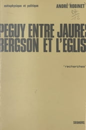 Péguy, entre Jaurès, Bergson et l Église (1)