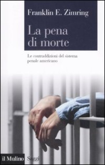 Pena di morte. Le contraddizioni del sistema penale americano (La) - Franklin E. Zimring