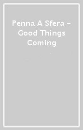 Penna A Sfera - Good Things Coming