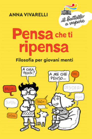 Pensa che ti ripensa. Filosofia per giovani menti - Anna Vivarelli