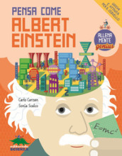 Pensa come Albert Einstein. Giochi e attività per il cervello. AllenaMente Genius