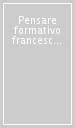 Pensare formativo francescano (Il)
