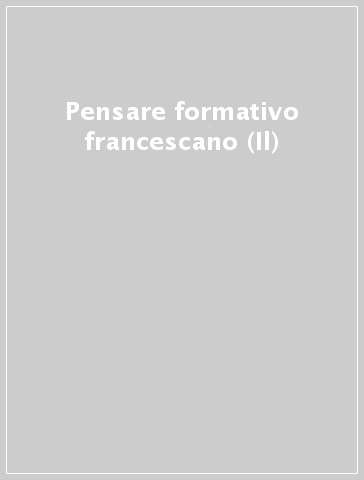 Pensare formativo francescano (Il)