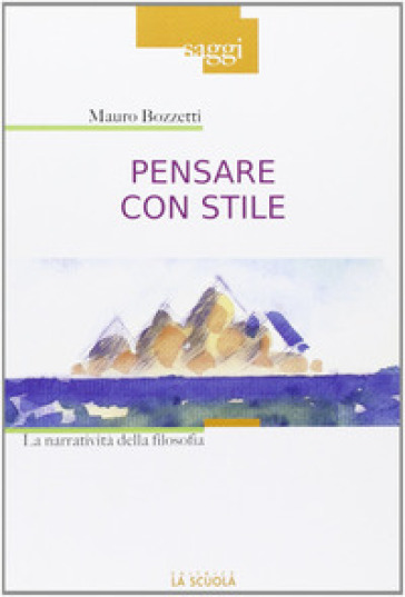 Pensare con stile. La narratività della filosofia - Mauro Bozzetti