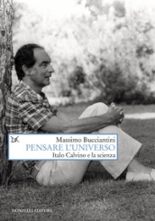 Pensare l universo. Italo Calvino e la scienza