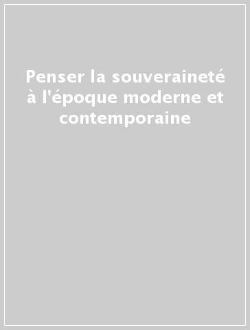 Penser la souveraineté à l'époque moderne et contemporaine