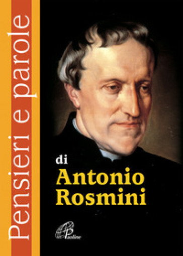 Pensieri e parole di Antonio Rosmini - Antonio Rosmini