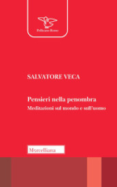 Pensieri nella penombra. Meditazioni sul mondo e sull uomo