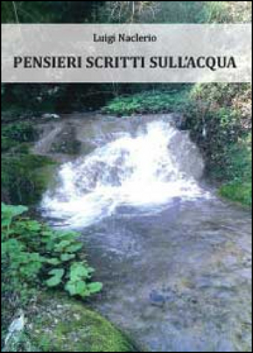 Pensieri scritti sull'acqua - Luigi Naclerio