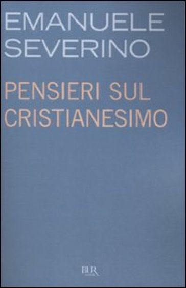 Pensieri sul cristianesimo - Emanuele Severino