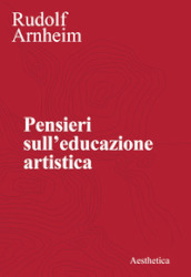 Pensieri sull educazione artistica. Nuova ediz.