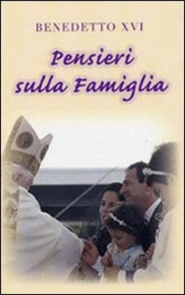 Pensieri sulla famiglia - Benedetto XVI (Papa Joseph Ratzinger)