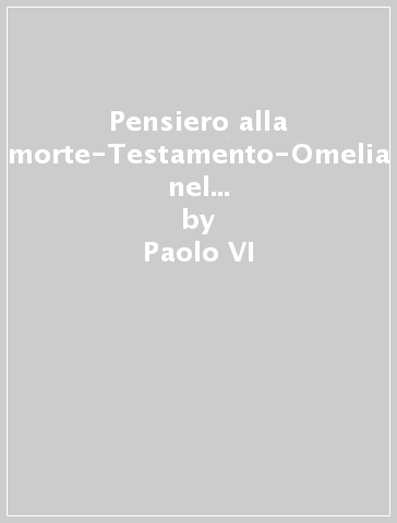 Pensiero alla morte-Testamento-Omelia nel XV anniversario dell'incoronazione - Paolo VI