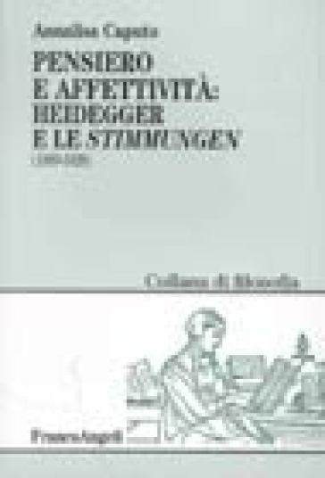 Pensiero e affettività. Heidegger e le «Stimmungen» (1889-1928) - Annalisa Caputo