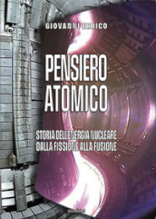 Pensiero atomico. Storia dell energia nucleare dalla fissione alla fusione