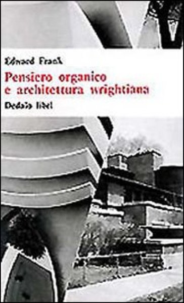 Pensiero organico e architettura wrightiana - Edward Frank
