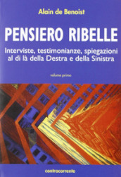 Pensiero ribelle. Interviste, testimonianze, spiegazioni al di là della destra e della sinistra. 1.