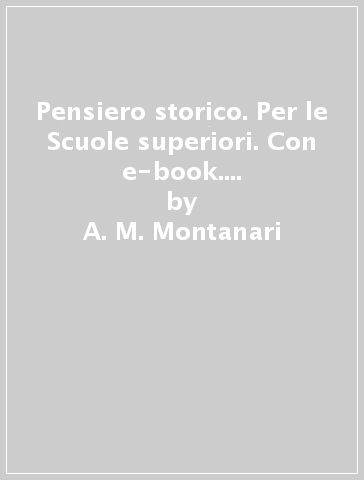 Pensiero storico. Per le Scuole superiori. Con e-book. Con espansione online. Vol. 2 - A. M. Montanari - D. Calvi - M. Giacomelli