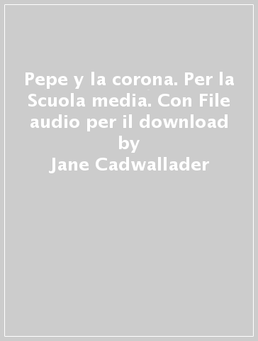 Pepe y la corona. Per la Scuola media. Con File audio per il download - Jane Cadwallader