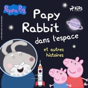 Peppa Pig - Papy Rabbit dans l espace et autres histoires