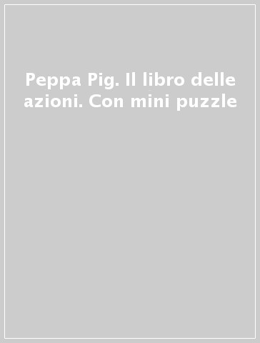 Peppa Pig. Il libro delle azioni. Con mini puzzle