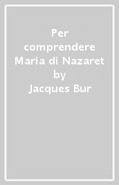 Per comprendere Maria di Nazaret