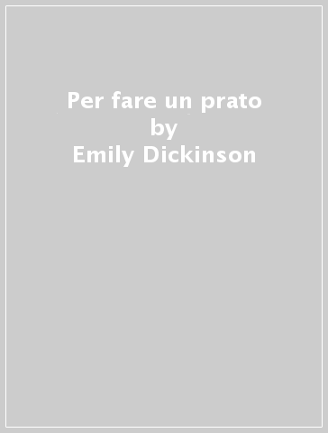Per fare un prato - Emily Dickinson