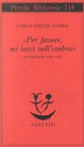 «Per favore, mi lasci nell ombra». Interviste 1950-1972