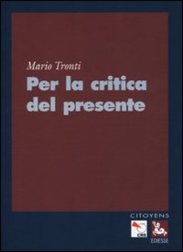 Per la critica del presente - Mario Tronti