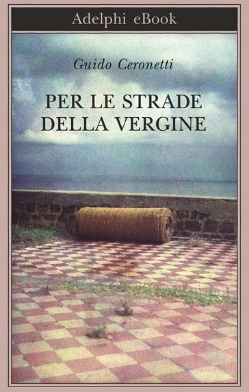 Per le strade della Vergine - Ceronetti Guido