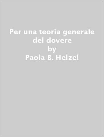 Per una teoria generale del dovere - Paola B. Helzel