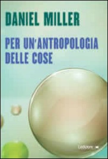 Per un'antropologia delle cose - Daniel Miller