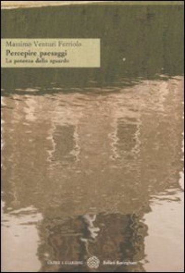 Percepire paesaggi. La potenza dello sguardo - Massimo Venturi Ferriolo