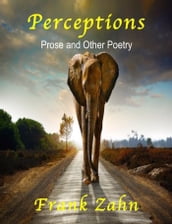 Perceptions: Prose and Other Poetry